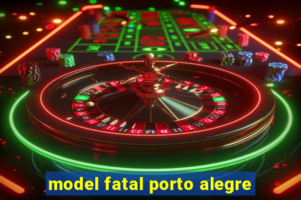 model fatal porto alegre